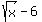 sqrt%28x%29-6