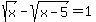 sqrt%28x%29-sqrt%28x-5%29+=+1