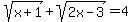 sqrt%28x%2B1%29%2B+sqrt%282x-3%29+=4