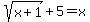sqrt%28x%2B1%29%2B5=x