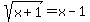 sqrt%28x%2B1%29+=+x+-1
