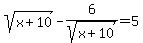 sqrt%28x%2B10%29-6%2Fsqrt%28x%2B10%29=5