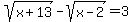 sqrt%28x%2B13%29-sqrt%28x-2%29=3