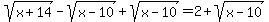 sqrt%28x%2B14%29-sqrt%28x-10%29%2Bsqrt%28x-10%29=2%2Bsqrt%28x-10%29