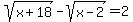 sqrt%28x%2B18%29+-+sqrt%28x-2%29+=+2