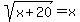 sqrt%28x%2B20%29+=+x