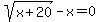 sqrt%28x%2B20%29-+x+=+0