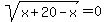 sqrt%28x%2B20-x%29+=+0