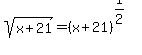 sqrt%28x%2B21%29+=+%28x%2B21%29%5E%281%2F2%29