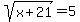 sqrt%28x%2B21%29+=5