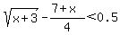 sqrt%28x%2B3%29-%287%2Bx%29%2F4%3C0.5