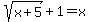 sqrt%28x%2B5%29%2B1+=+x