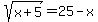 sqrt%28x%2B5%29=25-x