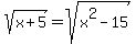 sqrt%28x%2B5%29=sqrt%28x%5E2-15%29