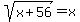 sqrt%28x%2B56%29=x