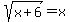 sqrt%28x%2B6%29+=+x