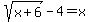 sqrt%28x%2B6%29-4=x