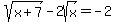 sqrt%28x%2B7%29-2sqrt%28x%29=-2