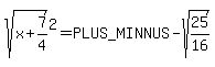 sqrt%28x%2B7%2F4%29%5E2+=+%2B-+sqrt%2825%2F16%29
