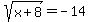 sqrt%28x%2B8%29=-14
