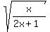 sqrt%28x%2F%282x%2B1%29%29