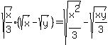 sqrt%28x%2F3%29%2A%28sqrt%28x%29-sqrt%28y%29%29=sqrt%28x%5E2%2F3%29-sqrt%28xy%2F3%29%29