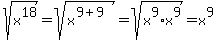 sqrt%28x%5E18%29=sqrt%28x%5E%289%2B9%29%29=sqrt%28x%5E9%2Ax%5E9%29=x%5E9