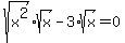 sqrt%28x%5E2%29%2Asqrt%28x%29+-+3%2Asqrt%28x%29+=+0