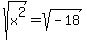 sqrt%28x%5E2%29=+sqrt%28-18%29