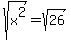 sqrt%28x%5E2%29=sqrt%2826%29