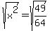 sqrt%28x%5E2%29=sqrt%2849%2F64%29