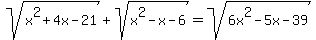 sqrt%28x%5E2%2B4x-21%29+%2Bsqrt%28x%5E2-x-6%29=sqrt%286x%5E2+-5x-39%29