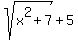 sqrt%28x%5E2%2B7%29%2B5