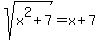 sqrt%28x%5E2%2B7%29+=+x+%2B+7