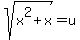 sqrt%28x%5E2%2Bx%29=u