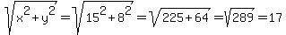 sqrt%28x%5E2%2By%5E2%29=sqrt%2815%5E2%2B8%5E2%29=sqrt%28225%2B64%29=sqrt%28289%29=17