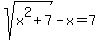 sqrt%28x%5E2+%2B+7%29+-+x+=+7