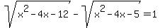 sqrt%28x%5E2+-+4x+-12%29+-+sqrt%28x%5E2+-4x+-5%29+=+1