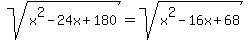 sqrt%28x%5E2+-24x+%2B+180%29+=+sqrt%28x%5E2+-+16x+%2B+68%29