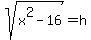 sqrt%28x%5E2-16%29=h