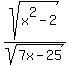 sqrt%28x%5E2-2%29%2Fsqrt%287x-25%29