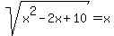 sqrt%28x%5E2-2x%2B10%29+=+x
