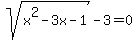 sqrt%28x%5E2-3x-1%29-3=0