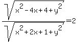 sqrt%28x%5E2-4x%2B4+%2B+y%5E2%29%2Fsqrt%28x%5E2%2B2x%2B1+%2B+y%5E2%29+=+2