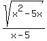 sqrt%28x%5E2-5x%29%2F%28x-5%29