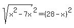 sqrt%28x%5E2-7x%29%5E2+=+%2828-x%29%5E2