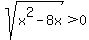 sqrt%28x%5E2-8x%29%3E0