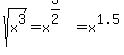 sqrt%28x%5E3%29=x%5E%283%2F2%29=x%5E1.5