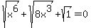 sqrt%28x%5E6%29%2Bsqrt%288x%5E3%29%2Bsqrt%281%29=0