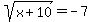 sqrt%28x+%2B+10%29=+-7